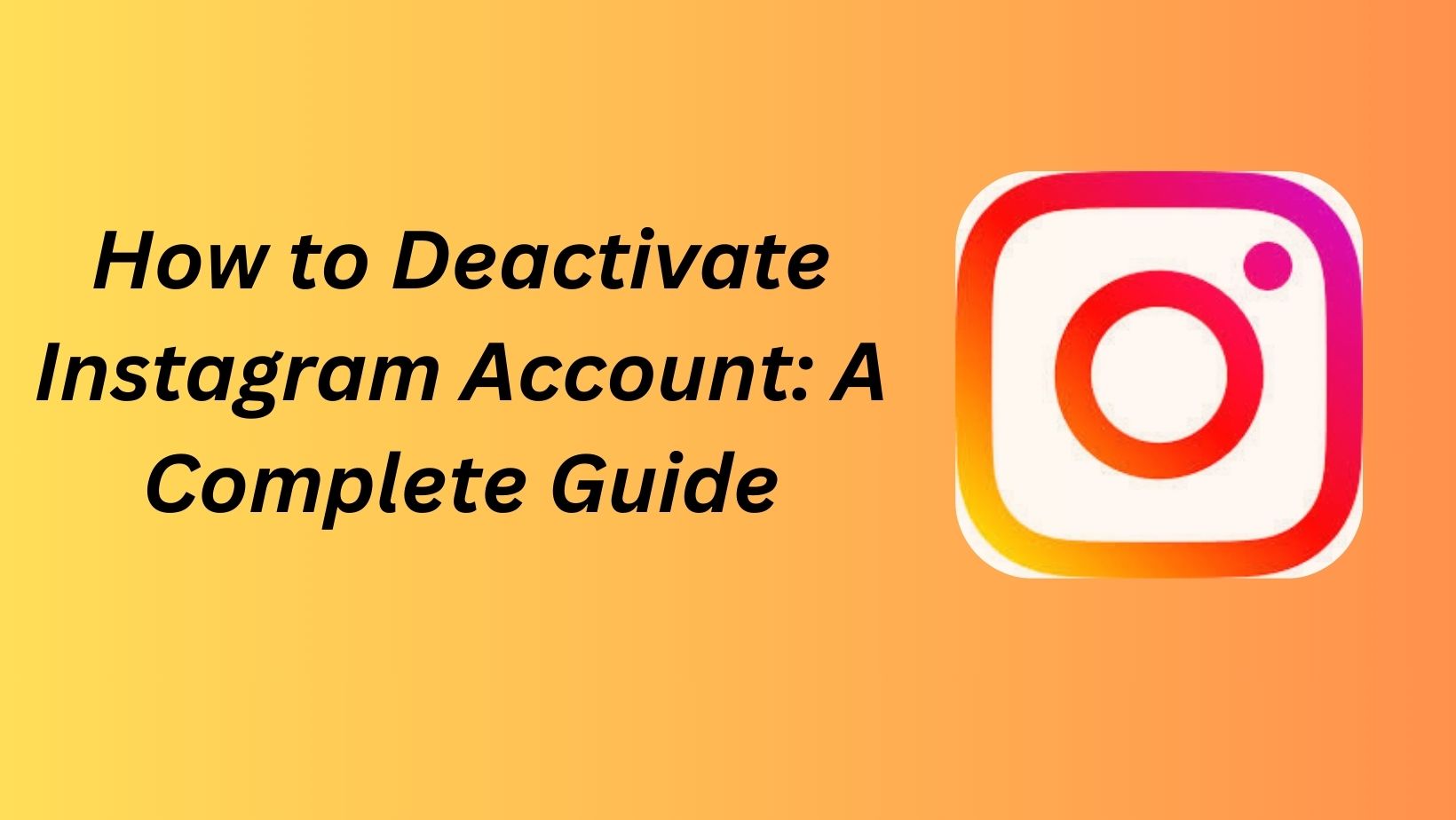 Read more about the article How to Deactivate Instagram Account: A Complete Guide