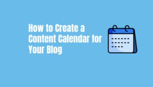 Read more about the article How to Create a Content Calendar for Your Blog