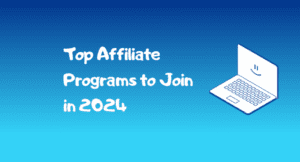 Read more about the article Top Affiliate Programs to Join in 2024